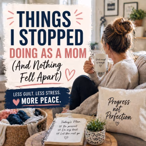 Things I stopped doing as a mom